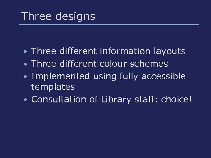 Three designs • Three different information layouts • Three different colour schemes • Implemented