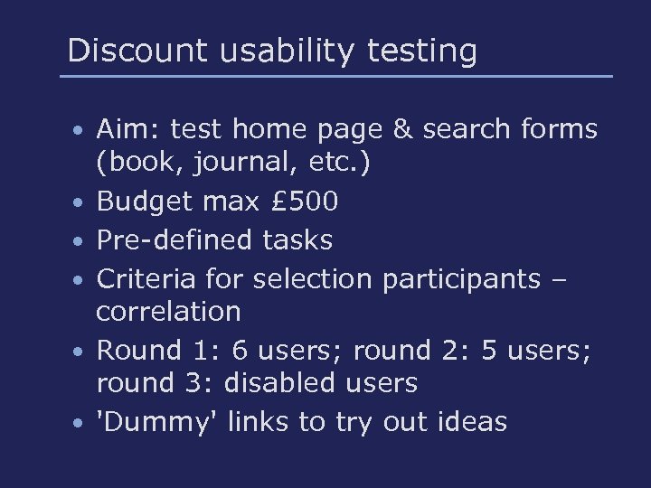 Discount usability testing • Aim: test home page & search forms • • •