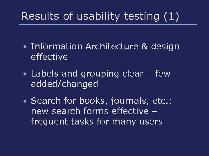 Results of usability testing (1) • Information Architecture & design effective • Labels and