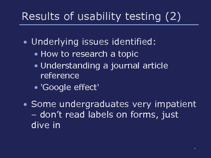 Results of usability testing (2) • Underlying issues identified: • How to research a