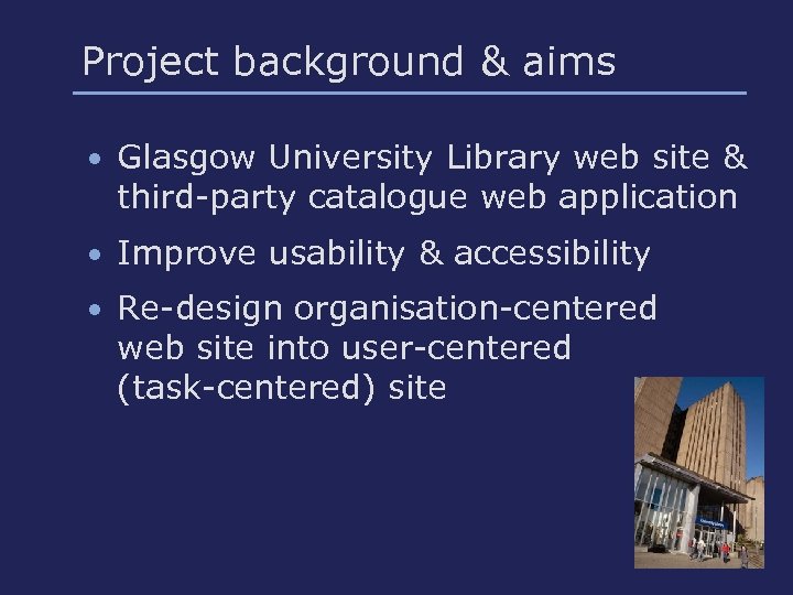 Project background & aims • Glasgow University Library web site & third-party catalogue web