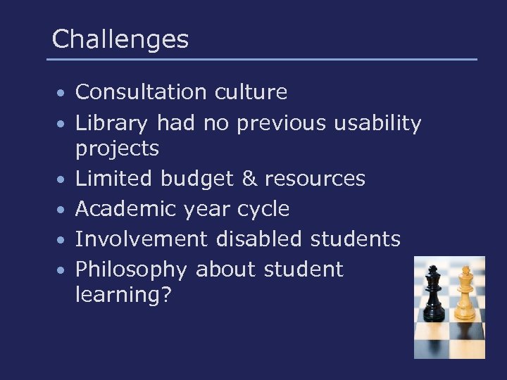 Challenges • Consultation culture • Library had no previous usability • • projects Limited