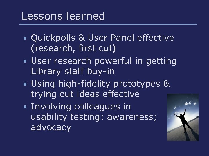 Lessons learned • Quickpolls & User Panel effective (research, first cut) • User research