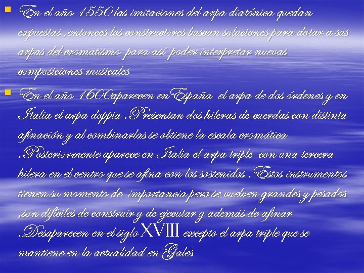 § En el año 1550 las imitaciones del arpa diatónica quedan expuestas , entonces