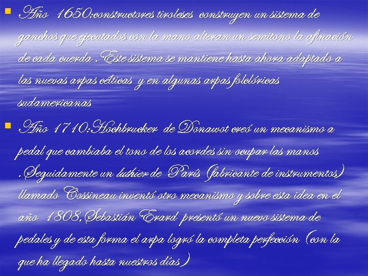 § Año 1650: constructores tiroleses construyen un sistema de ganchos que ejecutados con la