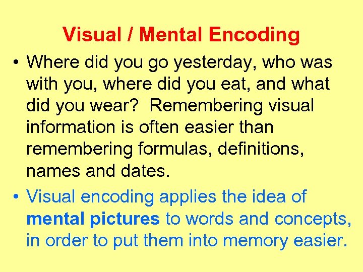 Visual / Mental Encoding • Where did you go yesterday, who was with you,