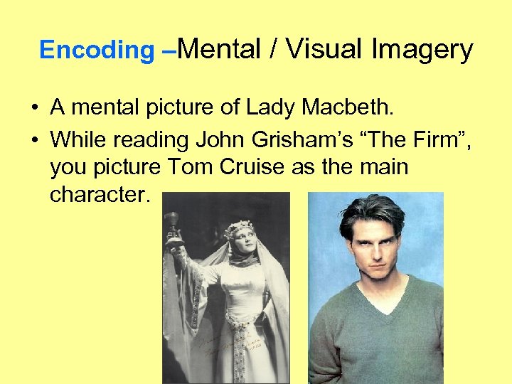 Encoding –Mental / Visual Imagery • A mental picture of Lady Macbeth. • While
