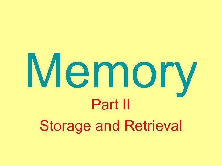 Memory Part II Storage and Retrieval 
