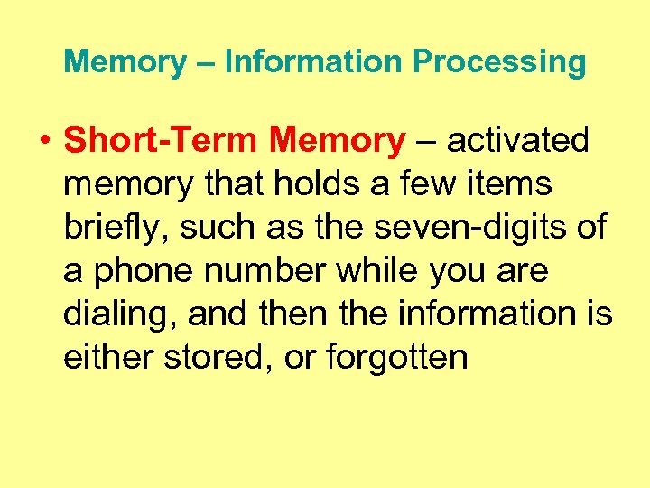 Memory – Information Processing • Short-Term Memory – activated memory that holds a few