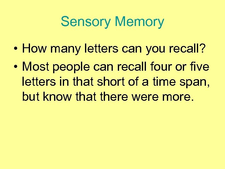 Sensory Memory • How many letters can you recall? • Most people can recall