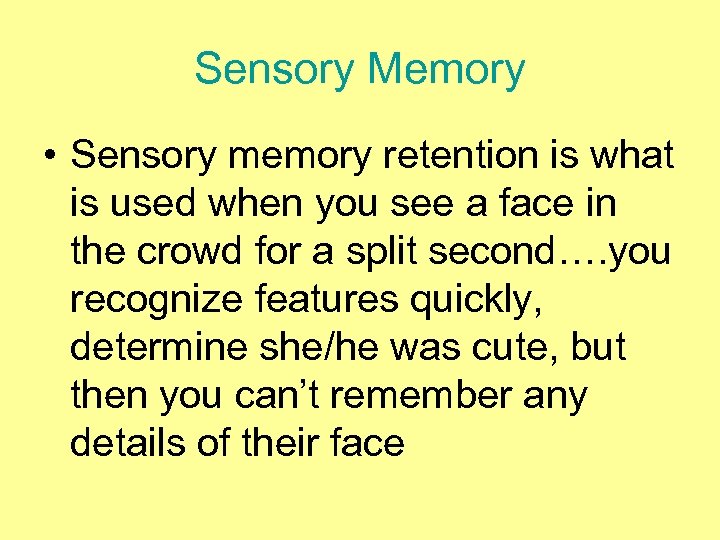 Sensory Memory • Sensory memory retention is what is used when you see a