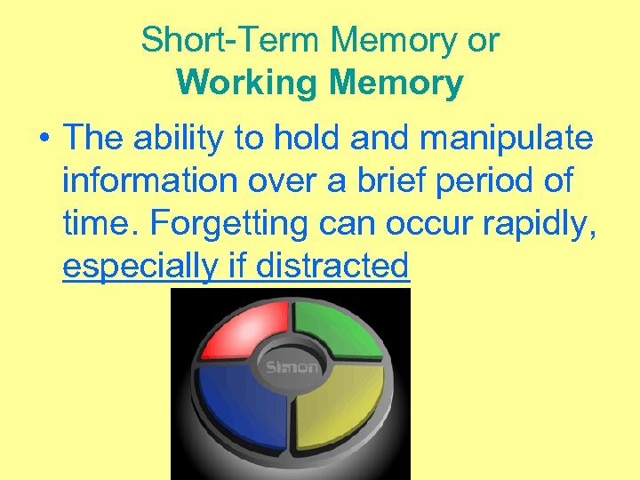 Short-Term Memory or Working Memory • The ability to hold and manipulate information over