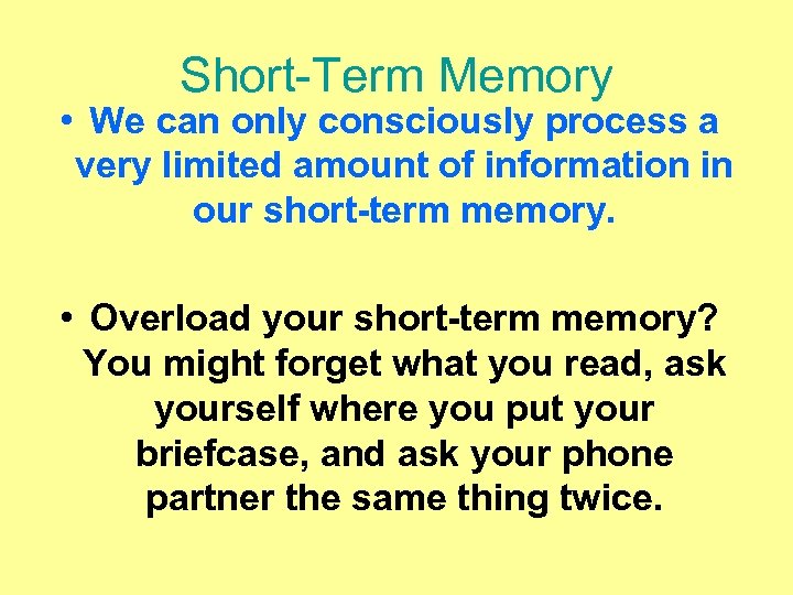 Short-Term Memory • We can only consciously process a very limited amount of information
