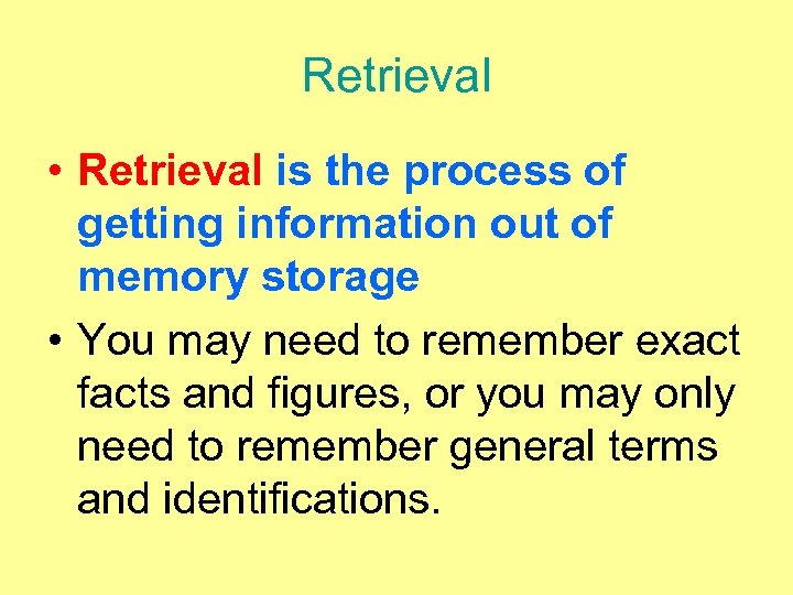 Retrieval • Retrieval is the process of getting information out of memory storage •