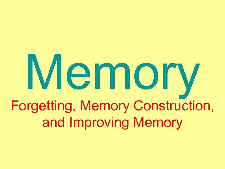 Memory Forgetting, Memory Construction, and Improving Memory 