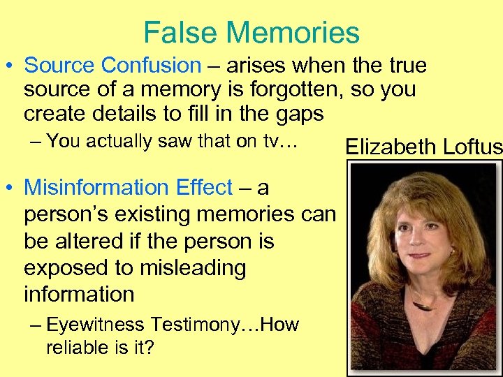 False Memories • Source Confusion – arises when the true source of a memory