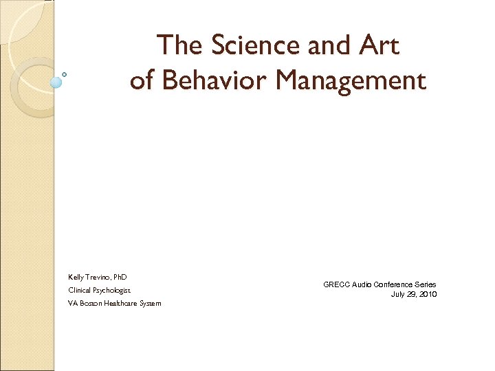 The Science and Art of Behavior Management Kelly Trevino, Ph. D Clinical Psychologist VA