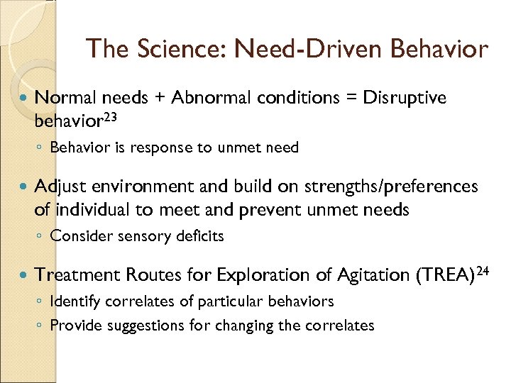 The Science: Need-Driven Behavior Normal needs + Abnormal conditions = Disruptive behavior 23 ◦