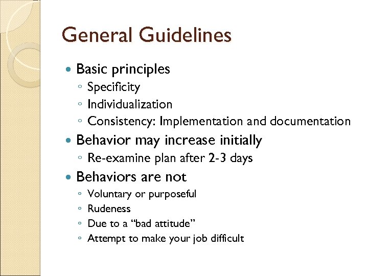 General Guidelines Basic principles ◦ Specificity ◦ Individualization ◦ Consistency: Implementation and documentation Behavior