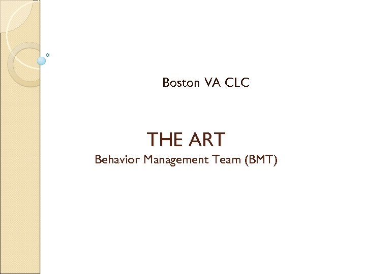 Boston VA CLC THE ART Behavior Management Team (BMT) 
