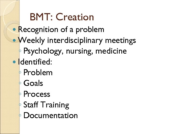 BMT: Creation Recognition of a problem Weekly interdisciplinary meetings ◦ Psychology, nursing, medicine Identified: