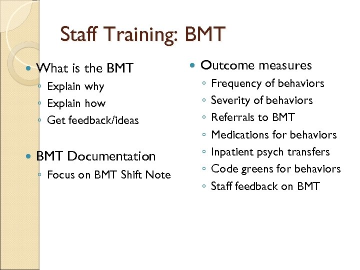 Staff Training: BMT What is the BMT ◦ Explain why ◦ Explain how ◦