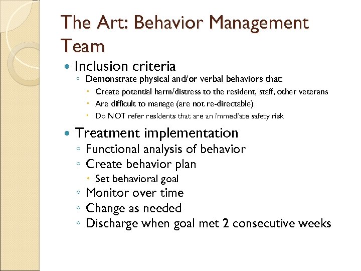 The Art: Behavior Management Team Inclusion criteria ◦ Demonstrate physical and/or verbal behaviors that: