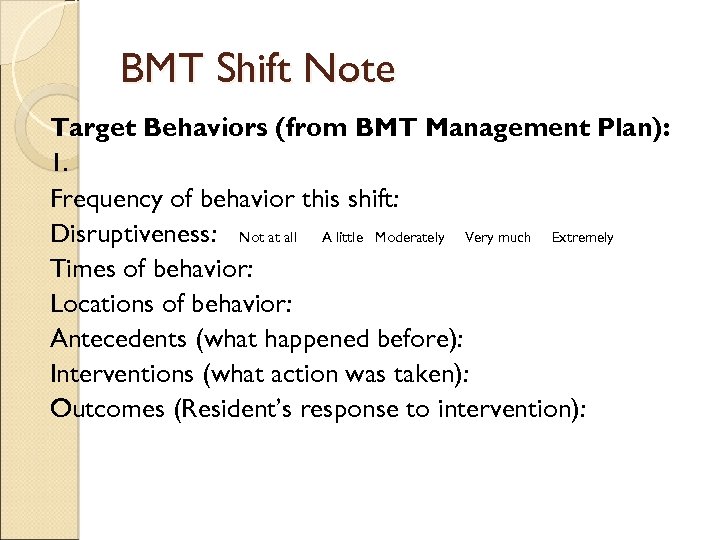 BMT Shift Note Target Behaviors (from BMT Management Plan): 1. Frequency of behavior this