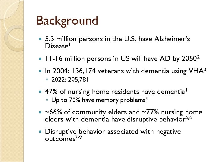 Background 5. 3 million persons in the U. S. have Alzheimer's Disease 1 11