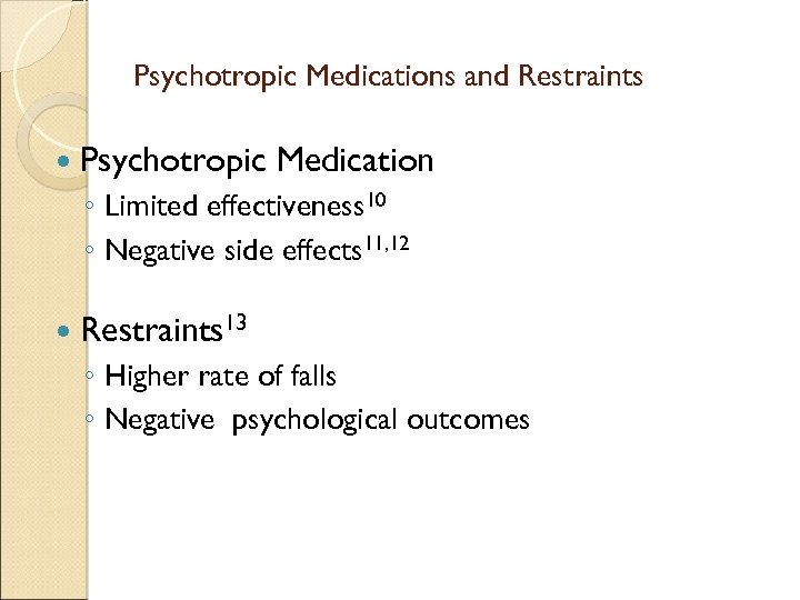 Psychotropic Medications and Restraints Psychotropic Medication ◦ Limited effectiveness 10 ◦ Negative side effects