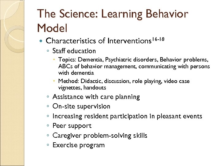 The Science: Learning Behavior Model Characteristics of Interventions 16 -18 ◦ Staff education Topics: