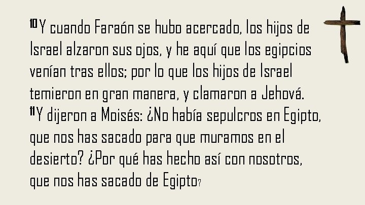 10 Y cuando Faraón se hubo acercado, los hijos de Israel alzaron sus ojos,