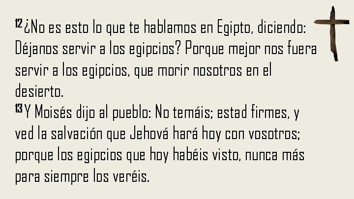 12 ¿No es esto lo que te hablamos en Egipto, diciendo: Déjanos servir a