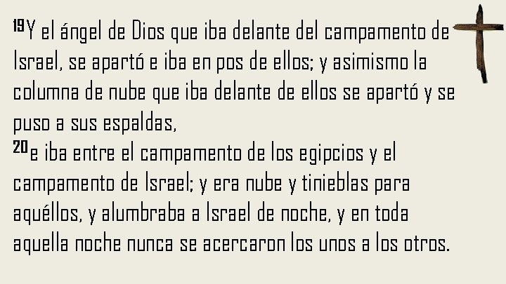 19 Y el ángel de Dios que iba delante del campamento de Israel, se