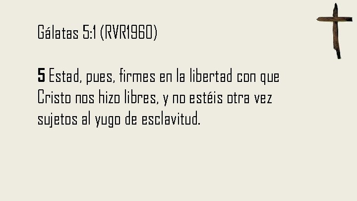 Gálatas 5: 1 (RVR 1960) 5 Estad, pues, firmes en la libertad con que