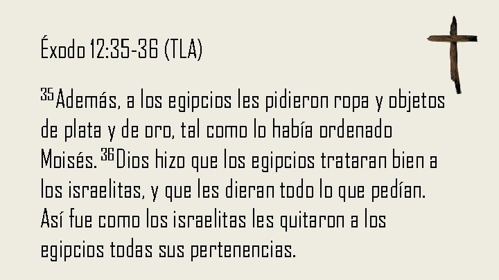 Éxodo 12: 35 -36 (TLA) 35 Además, a los egipcios les pidieron ropa y