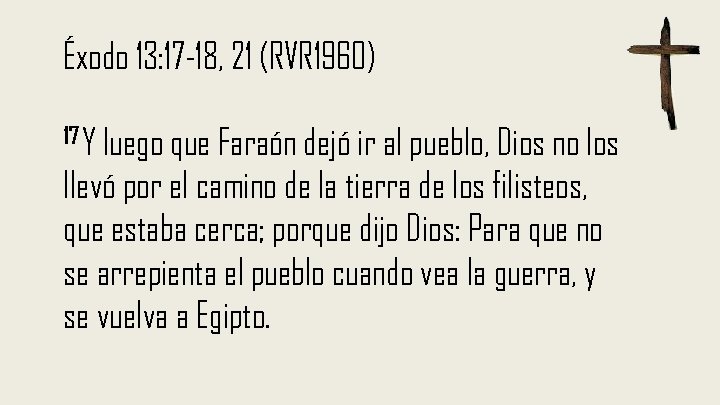 Éxodo 13: 17 -18, 21 (RVR 1960) 17 Y luego que Faraón dejó ir