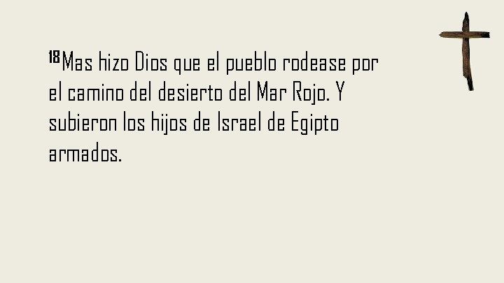 18 Mas hizo Dios que el pueblo rodease por el camino del desierto del