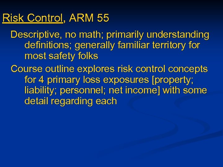 Risk Control, ARM 55 Descriptive, no math; primarily understanding definitions; generally familiar territory for