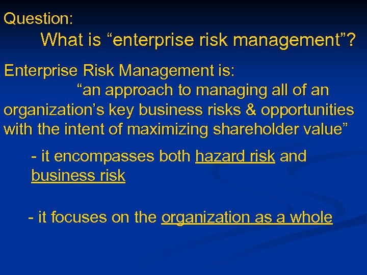 Question: What is “enterprise risk management”? Enterprise Risk Management is: “an approach to managing