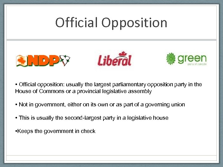 Official Opposition • Official opposition: usually the largest parliamentary opposition party in the House