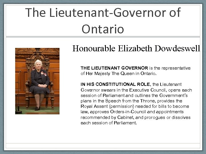 The Lieutenant-Governor of Ontario Honourable Elizabeth Dowdeswell THE LIEUTENANT GOVERNOR is the representative of