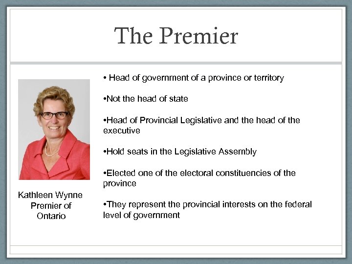 The Premier • Head of government of a province or territory • Not the