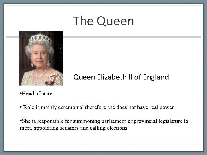 The Queen Elizabeth II of England • Head of state • Role is mainly