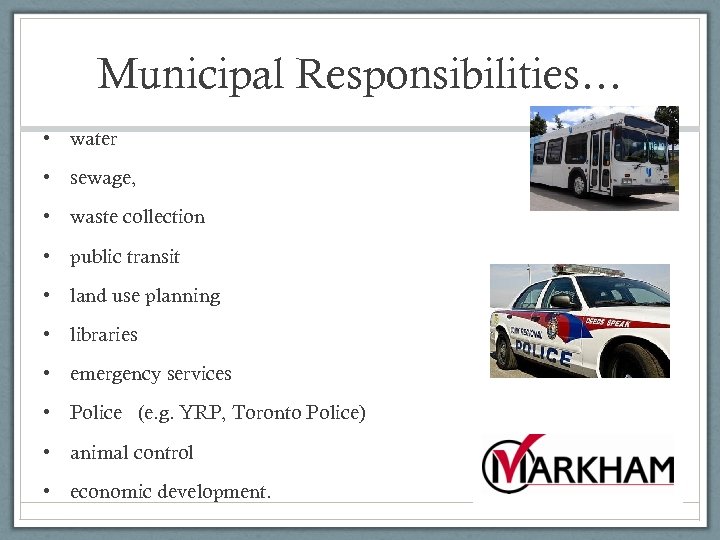 Municipal Responsibilities… • water • sewage, • waste collection • public transit • land