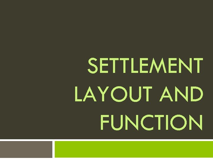 SETTLEMENT LAYOUT AND FUNCTION 