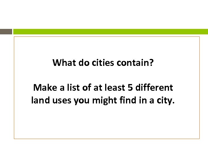 What do cities contain? Make a list of at least 5 different land uses