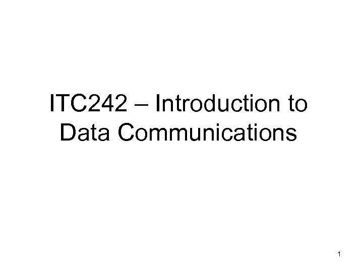 ITC 242 – Introduction to Data Communications 1 