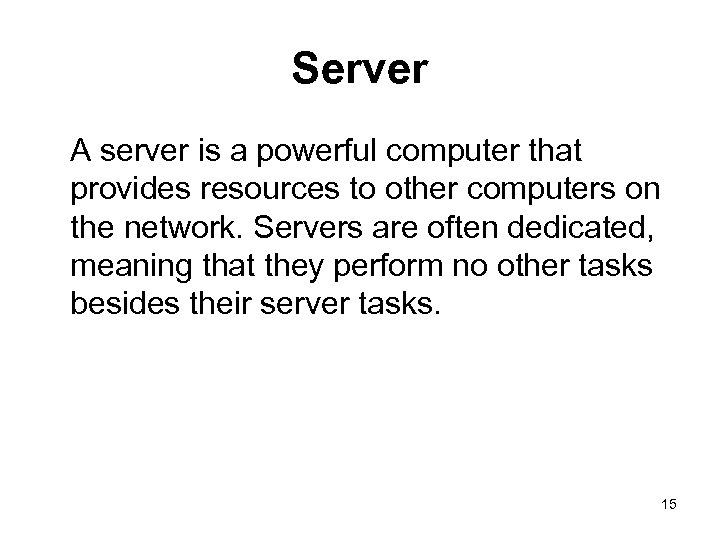 Server A server is a powerful computer that provides resources to other computers on