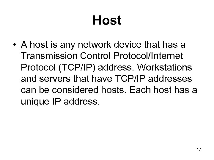 Host • A host is any network device that has a Transmission Control Protocol/Internet